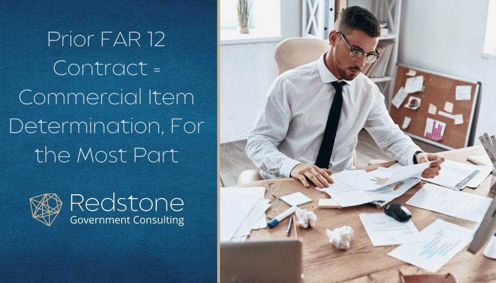 Finally Prior FAR 12 Contract = Commercial Item Determination, for